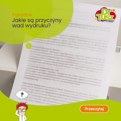 Wady wydruku – jakie są najczęstsze przyczyny?