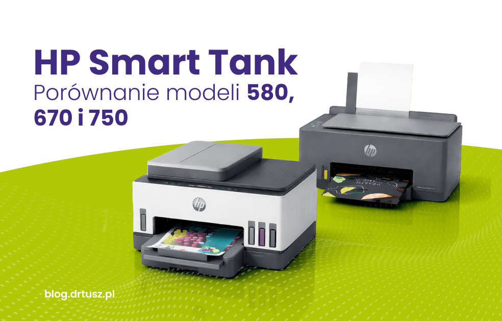 Drukarki HP Smart Tank – porównanie modeli 581, 670 i 750. Którą drukarkę wybrać do domu lub biura?