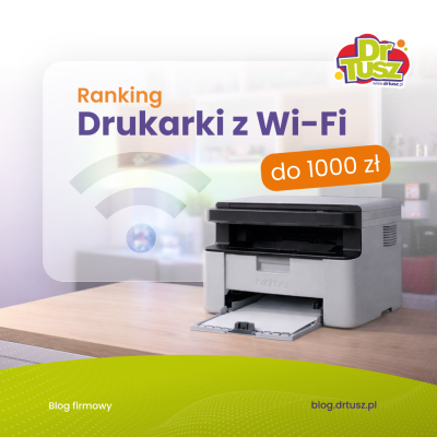 Ranking drukarek Wi-Fi do 1000 zł – które modele naprawdę się opłacają?