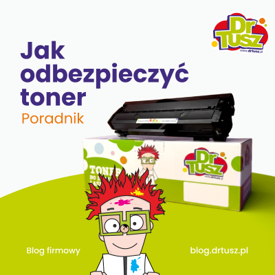 Jak odbezpieczyć toner i uniknąć pustych wydruków?