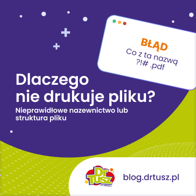 Nieprawidłowe nazewnictwo lub struktura pliku — co zrobić, gdy drukarka nie drukuje